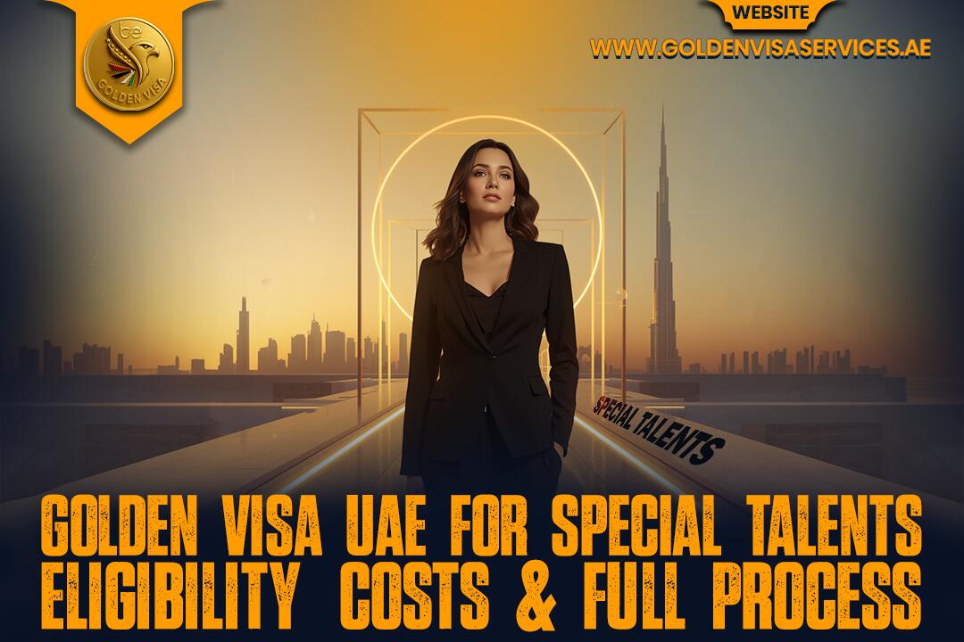 Golden Visa UAE for Special Talents Eligibility, Costs & Full Process