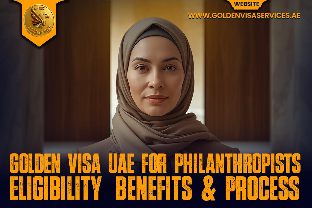Golden Visa UAE for Philanthropists Eligibility, Benefits & Process