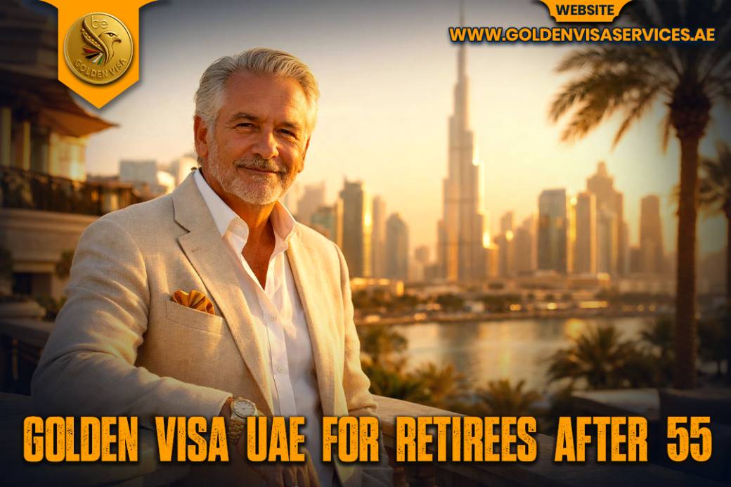 Golden Visa UAE for Retirees After 55